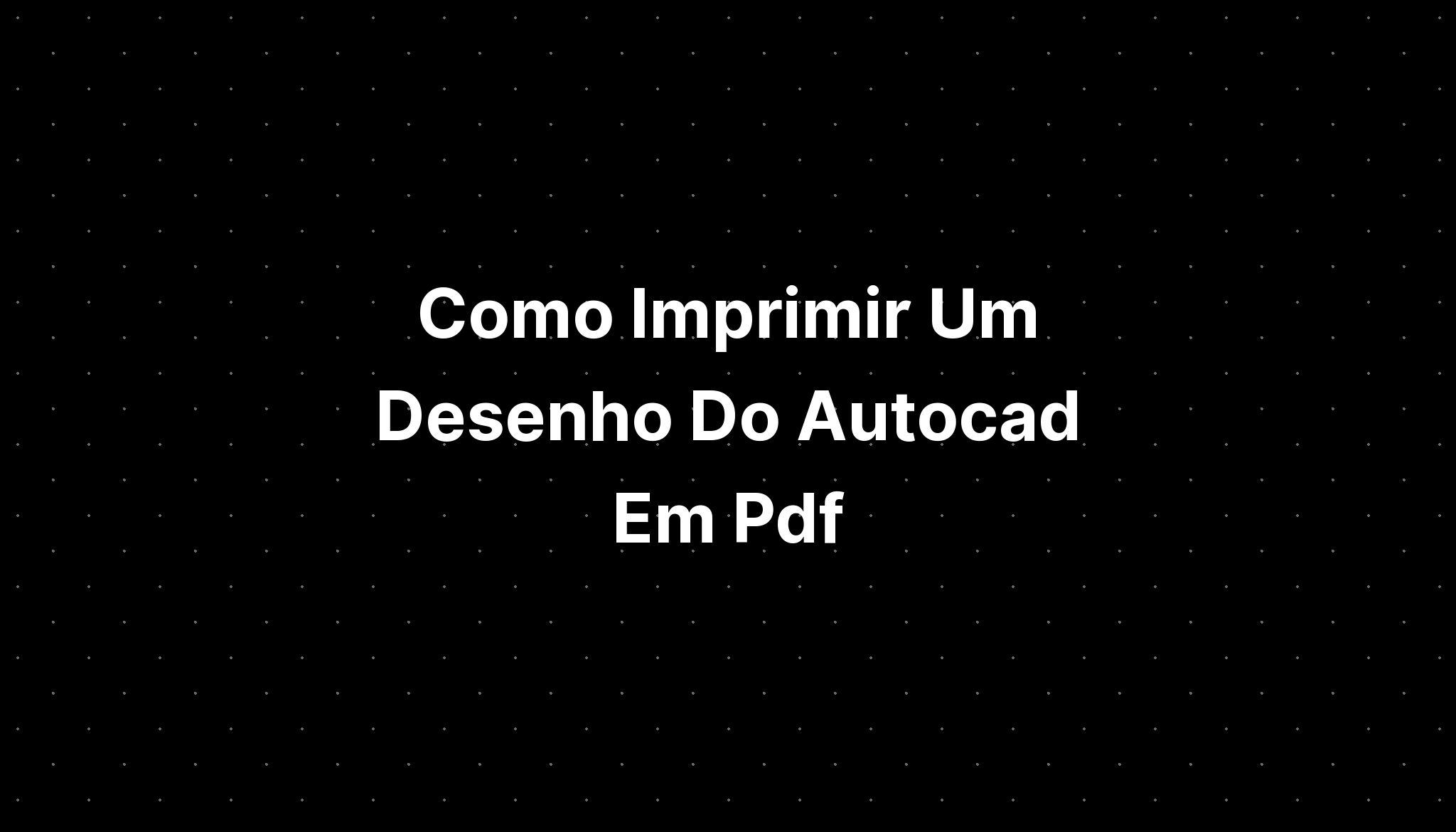 Como Imprimir Desenho Do Autocad Em Folha A4 Imagesee 2524